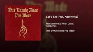 Macklemore &amp; Ryan Lewis - Let&#39;s Eat ft. Xperience CLEAN