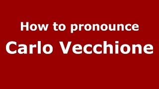 How to pronounce Carlo Vecchione