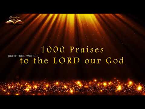 1000 Praises | Praises to the LORD our GOD | I Will Praise You LORD | Scripture Words