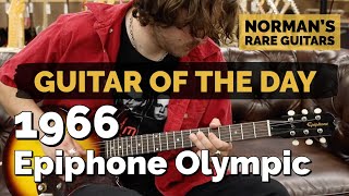 Video thumbnail for Guitar of the Day: 1966 Epiphone Olympic | Norman's Rare Guitars by Normans Rare Guitars