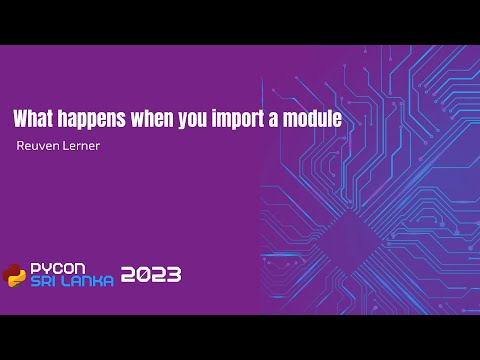 What happens when you import a module by Reuven Lerner at PyCon Sri Lanka 2023