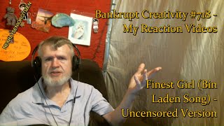 Finest Girl (Bin Laden Song) - Uncensored Version : Bankrupt Creativity #718 - My Reaction Videos