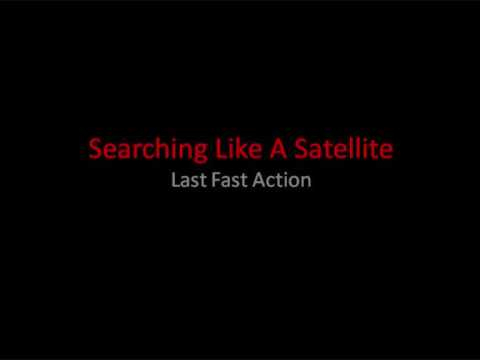 Searching Like A Satellite - Last Fast Action