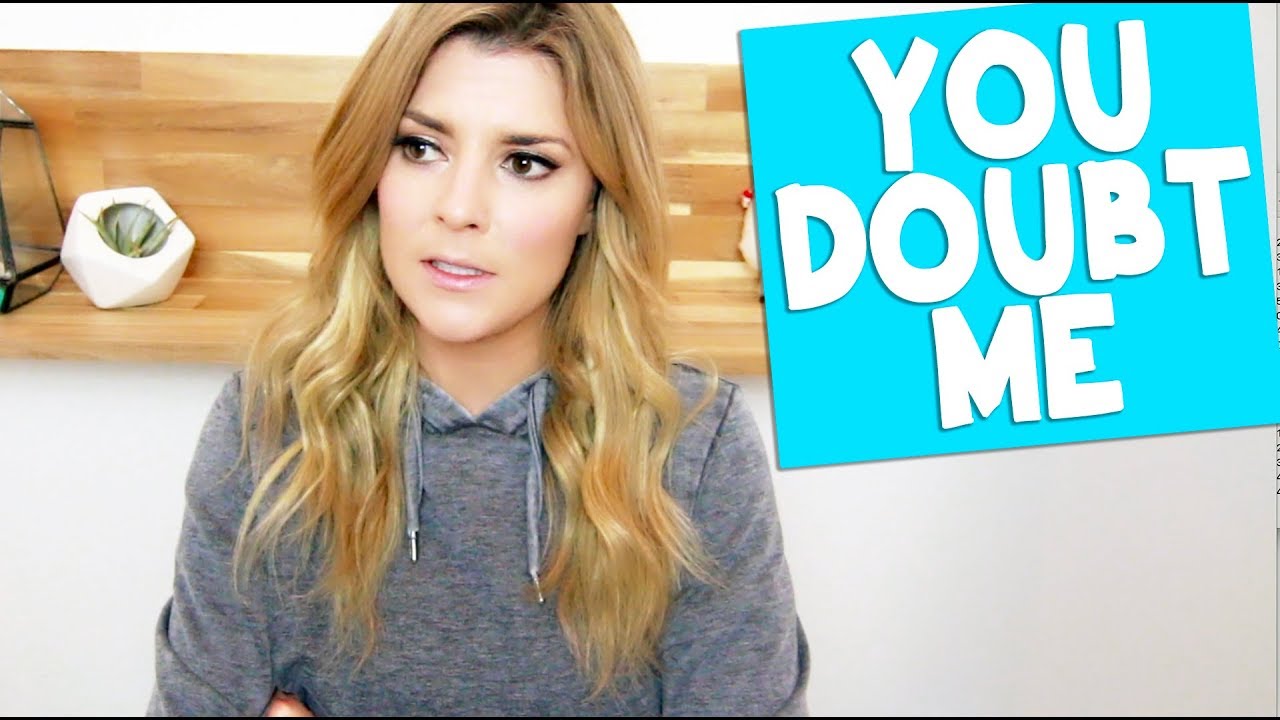 YOU DOUBT ME // Grace Helbig