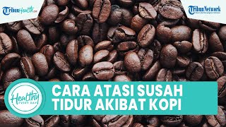 Tips Atasi Susah Tidur akibat Konsumsi Kopi dengan Mudah: Olahraga dan Hindari Paparan Cahaya Biru