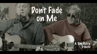 Don&#39;t Fade on Me ( A Tom Petty Tribute)