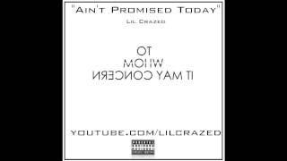 Ain't Promised Today - Lil Crazed (Audio Only)