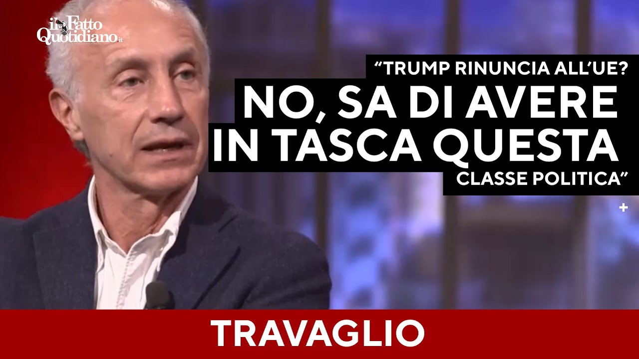 Travaglio: "Trump rinuncia all'Ue? No, sa di avere in tasca questa classe politica"
