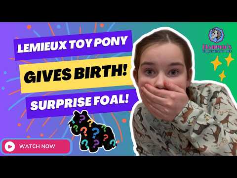 🐴 LEMIEUX Toy Pony - GIVES BIRTH!  Surprise Foal - So Cute! 🥰