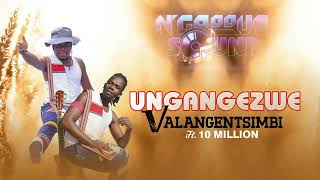 Download lagu VALANGENTSIMBI - UNGANGEZWE FT. 10 MILLION mp3 Download lagu VALANGENTSIMBI - UNGANGEZWE FT. 10 MILLION mp3