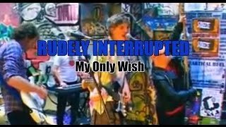 Rudely Interrupted 'My Only Wish