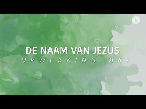 Opwekking 867 - De naam van Jezus (lyric video)