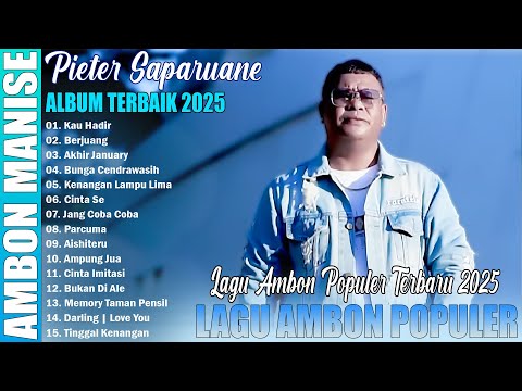 PIETER SAPARUANE FULL ALBUM TERBARU 2025 - LAGU AMBON POPULER TERBARU TIKTOK 2025