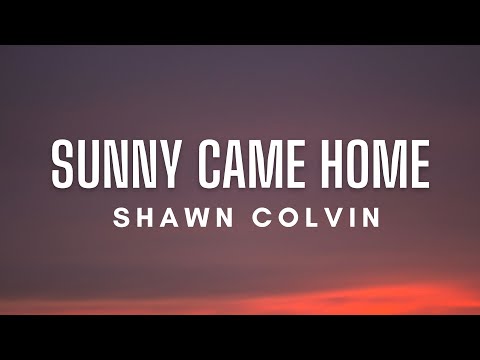 Shawn Colvin - Sunny Came Home (Lyrics)