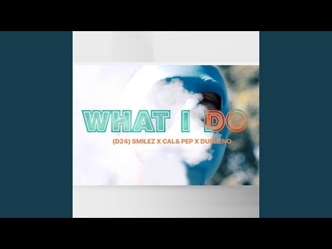 What I Do (feat. D24, Smilez, Cal & Pep)