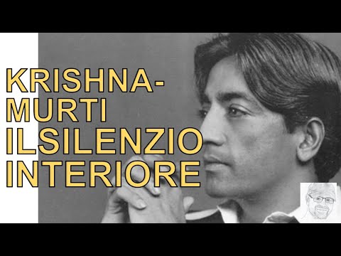 Jiddu Krishnamurti - Sperimentare il silenzio interiore