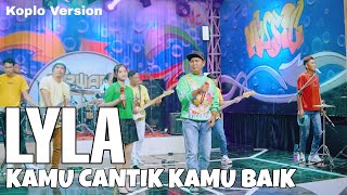 Download lagu LYLA - Kamu Cantik Kamu Baik (Koplo Version Cantika ft. Broden) mp3