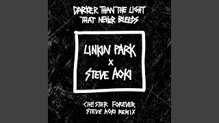 Darker Than The Light That Never Bleeds (Chester Forever Steve Aoki Remix)