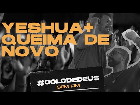 YESHUA + QUEIMA DE NOVO - Colo de Deus & Tony Alyson | #ColodeDeusSemFim