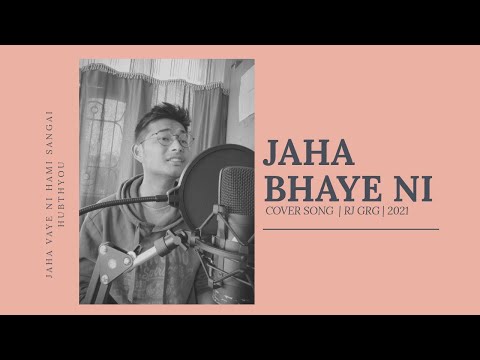 JAHA BHAYE NI (COVER) | RJ GRG | APURVA TAMANG | 2021