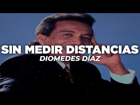 Diomedes Díaz - Sin Medir Distancias (Letra)