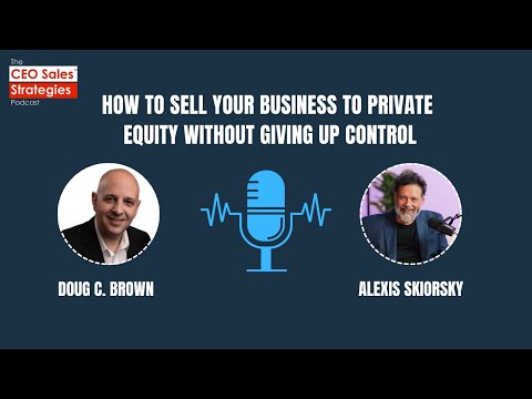 How to Sell Your Business to Private Equity Without Giving Up Control [Episode 204]