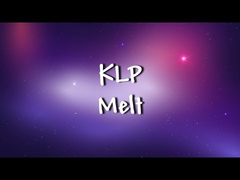 KLP - Melt - Lyrics