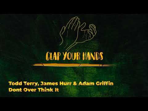 Todd Terry, James Hurr & Adam Griffin - Dont Over Think It