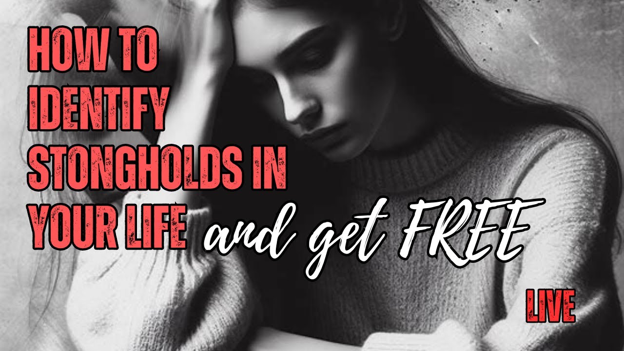 How to identify strongholds in your life and get FREE