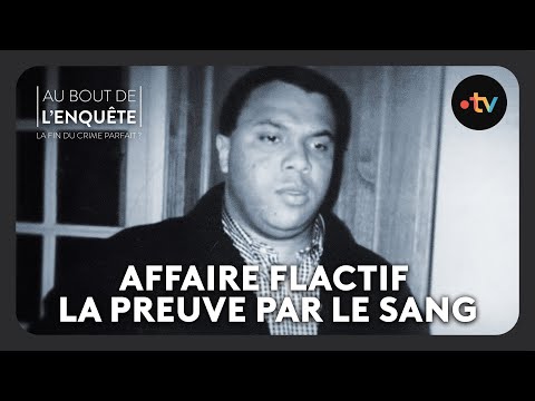 Intégrale l'Affaire Flactif, la preuve par le sang - Au bout de l'enquête