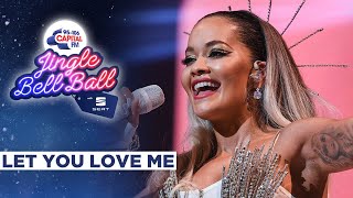 Rita Ora - Let You Love Me (Live at Capital&#39;s Jingle Bell Ball 2019) | Capital