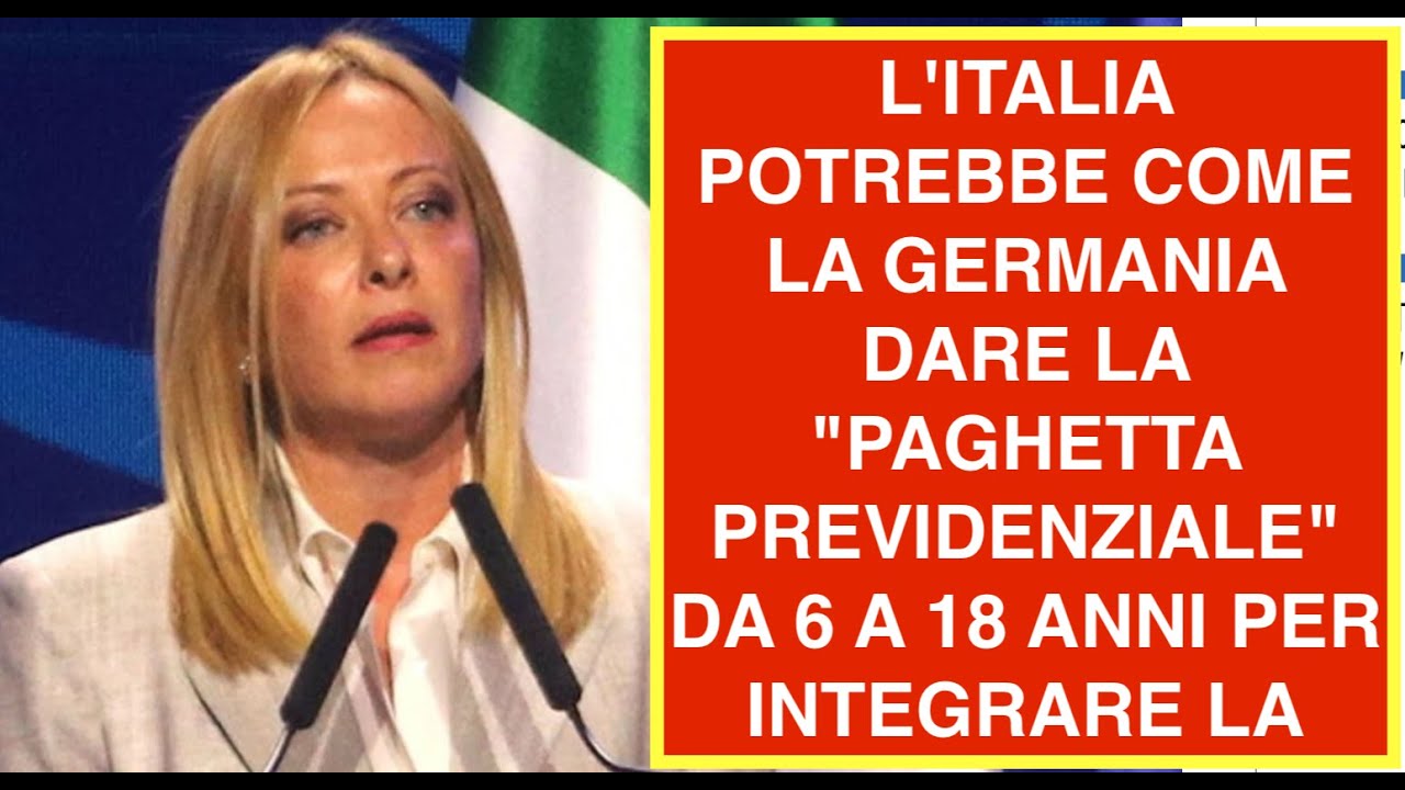L'ITALIA POTREBBE COME LA GERMANIA DARE LA "PAGHETTA PREVIDENZIALE" DA 6 A 18 ANNI PER INTEGRARE LA