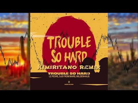 Le Pedre feat. DJs From Mars & Mildenhaus - Trouble So Hard (Kimiritano remix)