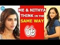 Me And Nithya Menen Think In The Same Way Samantha Talking Movies With IDream AAaMovie