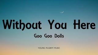 Goo Goo Dolls - Without You Here (Lyrics) - Let Love In (2006)