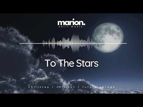 MARION - To The Stars | ChillStep & ChillOut