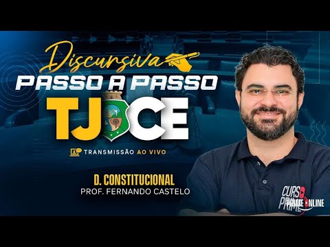 DISCURSIVA PASSO A PASSO TJCE | DIREITO CONSTITUCIONAL | PROF. FERNANDO CASTRELO