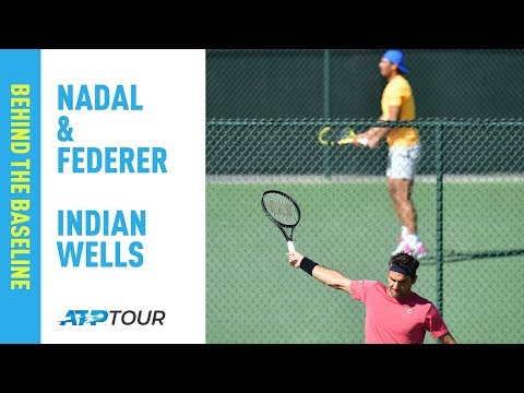 Behind The Baseline | Nadal & Federer |  Indian Wells
