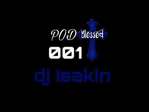 PODBLESSED 001 (DJ ISAKIN)