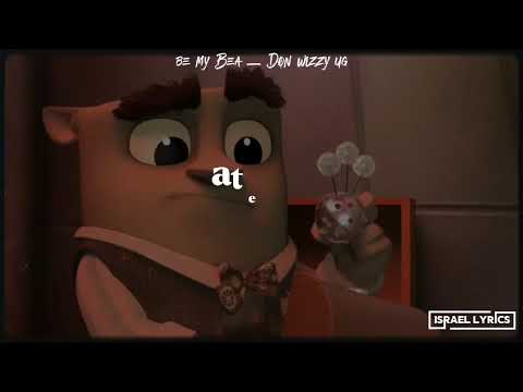 BE MY BEA BY DON WIZZY UG ( OFFICIALLY OUT)