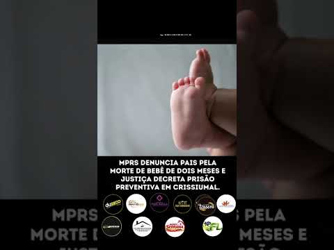 MPRS DENUNCIA PAIS PELA MORTE DE BEBÊ DE DOIS MESES E JUSTIÇA DECRETA PRISÃO PREVENTIVA EM CRISSI