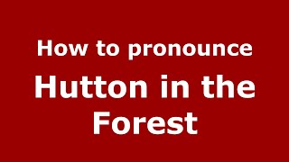 How to pronounce Hutton In The Forest