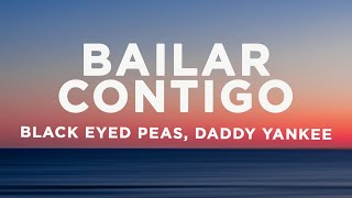 Black Eyed Peas, Daddy Yankee - BAILAR CONTIGO (Letra/Lyrics)