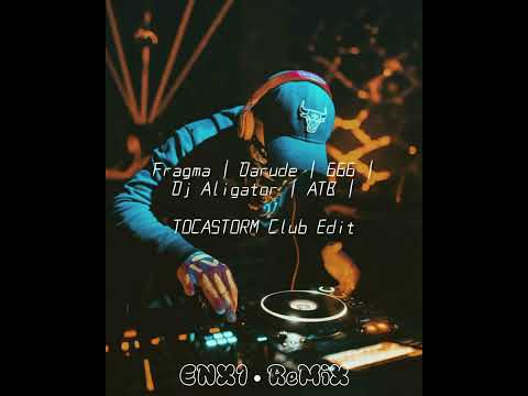 Fragma • Darude • 666 • Dj Aligator • ATB | Tocastorm Club Edit