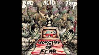 Bad Acid Trip - Worship of Fear (2015) Full Album (Thrash/Grindcore)