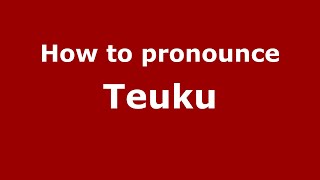 How to pronounce Teuku