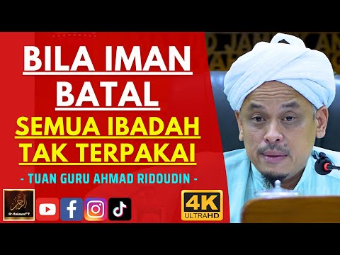 Tuan Guru Ahmad Ridoudin - BILA IMAN BATAL SEMUA IBADAH TAK TERPAKAI