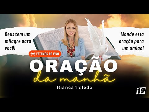 ORAÇÃO DA MANHÃ - BIANCA TOLEDO #19 | Lives Que Edificam