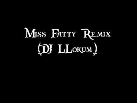 Miss Fatty Remix (DJ LLokum)