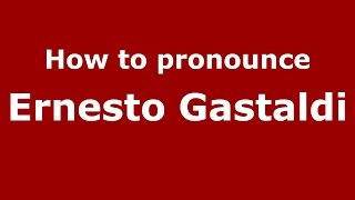 How to pronounce Ernesto Gastaldi